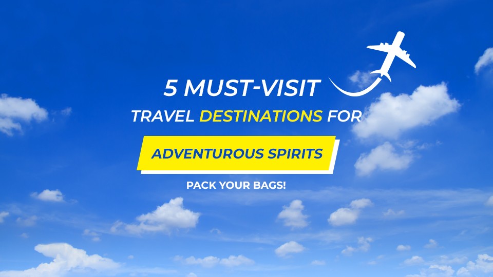 5-Must-Visit-Travel-Destinations-for-Adventurous-Spirits